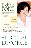 Ford, Debbie: Spiritual Divorce: Divorce As a Catalyst for an Extraordinary Life Ford, Debbie: Spiritual Divorce: Divorce As a Catalyst for an Extraordinary Life