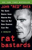 Shea, John: Rat Bastards: The South Boston Irish Mobster Who Took the Rap When Everyone Else Ran Shea, John: Rat Bastards: The South Boston Irish Mobster Who Took the Rap When Everyone Else Ran