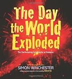 Winchester, Simon: The Day the World Exploded: The Earthshaking Catastrophe at Krakatoa Winchester, Simon: The Day the World Exploded: The Earthshaking Catastrophe at Krakatoa