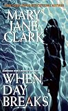 Clark, Mary Jane: When Day Breaks Clark, Mary Jane: When Day Breaks
