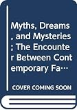Eliade, Mircea: Myths, Dreams, and Mysteries; The Encounter Between Contemporary Faiths and Archaic Realities. Eliade, Mircea: Myths, Dreams, and Mysteries; The Encounter Between Contemporary Faiths and Archaic Realities.