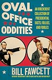Fawcett, Bill: Oval Office Oddities: An Irreverent Collection of Presidential Facts, Follies, and Foibles