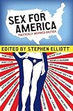 Elliott, Stephen: Sex for America: Politically Inspired Erotica