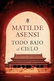 Asensi, Matilde: Todo Bajo El Cielo