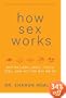 How Sex Works: Why We Look, Smell, Taste, Feel, and Act the Way We Do