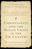 Rauschenbusch, Walter: Christianity and the Social Crisis in the 21st Century: The Classic That Woke Up the Church Rauschenbusch, Walter: Christianity and the Social Crisis in the 21st Century: The Classic That Woke Up the Church
