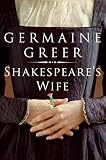 Greer, Germaine: Shakespeare's Wife Greer, Germaine: Shakespeare's Wife