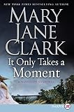 Clark, Mary Jane: It Only Takes a Moment: A Novel of Suspense Clark, Mary Jane: It Only Takes a Moment: A Novel of Suspense