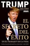 Trump, Donald J.: El Secreto Del Exito En El Trabajo En La Vida