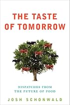 The Taste of Tomorrow: Dispatches from the&hellip;