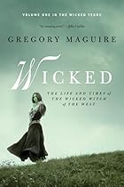 Wicked: The Life and Times of the Wicked…