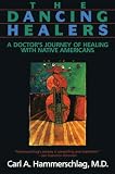 Hammerschlag, Carl A.: The Dancing Healers: A Doctor's Journey of Healing With Native Americans Hammerschlag, Carl A.: The Dancing Healers: A Doctor's Journey of Healing With Native Americans