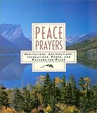 HarperCollins Staff: Peace Prayers : Meditations, Affirmations, Invocations, Poems, and Prayers for Peace HarperCollins Staff: Peace Prayers : Meditations, Affirmations, Invocations, Poems, and Prayers for Peace