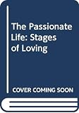 Keen, Sam: The Passionate Life: Stages of Loving Keen, Sam: The Passionate Life: Stages of Loving