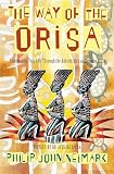Neimark, Philip John: The Way of the Orisa: Empowering Your Life Through the Ancient African Religion of Ifa