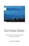 Parham, A. Philip: Letting God: Christian Meditations for Recovering Persons