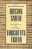Smith, Huston: Forgotten Truth: The Common Vision of the World's Religions Smith, Huston: Forgotten Truth: The Common Vision of the World's Religions