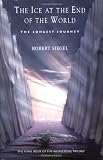 Siegel, Robert: The Ice at the End of the World: The Longest Journey Siegel, Robert: The Ice at the End of the World: The Longest Journey
