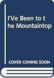 King, Martin Luther: I'Ve Been to the Mountaintop King, Martin Luther: I'Ve Been to the Mountaintop