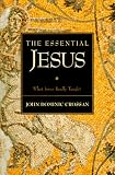 Crossan, John Dominic: The Essential Jesus: What Jesus Really Taught