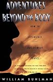 Buhlman, William L.: Adventures Beyond the Body: How to Experience Out-Of-Body Travel