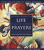 Amidon, Elias: Life Prayers: From Around the World  365 Prayers, Blessings, and Affirmations to Celebrate the Human Journey