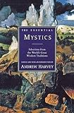 Harvey, Andrew: The Essential Mystics: Selections from the World's Great Widsom Traditions