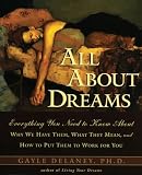 Delaney, Gayle M. V.: All About Dreams: Everything You Need to Know About Why We Have Them, What They Mean, and How to Put Them to Work for You Delaney, Gayle M. V.: All About Dreams: Everything You Need to Know About Why We Have Them, What They Mean, and How to Put Them to Work for You