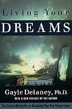 Delaney, Gayle: Living Your Dreams: The Classic Bestseller on Becoming Your Own Dream Expert Delaney, Gayle: Living Your Dreams: The Classic Bestseller on Becoming Your Own Dream Expert