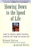 Bailey, Joseph: Slowing Down to the Speed of Life: How to Create a More Peaceful, Simpler Life from the Inside Out Bailey, Joseph: Slowing Down to the Speed of Life: How to Create a More Peaceful, Simpler Life from the Inside Out