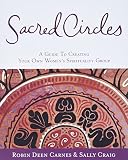 Carnes, Robin: Sacred Circles: A Guide to Creating Your Own Women's Spirituality Group