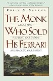 Sharma, Robin S.: The Monk Who Sold His Ferrari Sharma, Robin S.: The Monk Who Sold His Ferrari