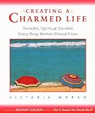 Moran, Victoria: Creating a Charmed Life: Sensible, Spiritual Secrets Every Busy Woman Should Know