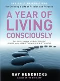 Hendricks, Gay: A Year of Living Consciously: 365 Daily Inspirations for Creating a Life of Passion and Purpose Hendricks, Gay: A Year of Living Consciously: 365 Daily Inspirations for Creating a Life of Passion and Purpose