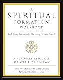 Smith, James Bryan: A Spiritual Formation Workbook: Small-Group Resources for Nuturing Christian Growth Smith, James Bryan: A Spiritual Formation Workbook: Small-Group Resources for Nuturing Christian Growth