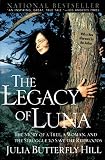 Hill, Julia Butterfly: The Legacy of Luna: The Story of a Tree, a Woman, and the Struggle to Save the Redwoods Hill, Julia Butterfly: The Legacy of Luna: The Story of a Tree, a Woman, and the Struggle to Save the Redwoods
