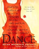 Mountain Dreamer, Oriah: The Dance: Moving to the Rhythms of Your True Self Mountain Dreamer, Oriah: The Dance: Moving to the Rhythms of Your True Self
