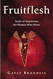 Brandeis, Gayle: Fruitflesh: Seeds of Inspiration for Women Who Write