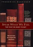 Buechner, Frederick: Speak What We Feel : Not What We Ought to Say