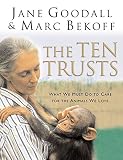 Bekoff, Marc: The Ten Trusts: What We Must Do to Care for the Animals We Love Bekoff, Marc: The Ten Trusts: What We Must Do to Care for the Animals We Love