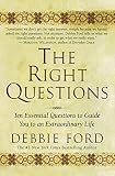 Ford, Debbie: The Right Questions: Ten Essential Questions to Guide You to an Extraordinary Life Ford, Debbie: The Right Questions: Ten Essential Questions to Guide You to an Extraordinary Life
