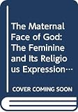 Boff, Leonardo: The Maternal Face of God: The Feminine and Its Religious Expressions