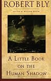 Bly, Robert: A Little Book on the Human Shadow Bly, Robert: A Little Book on the Human Shadow