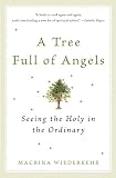Wiederkehr, MacRina: A Tree Full of Angels: Seeing the Holy in the Ordinary Wiederkehr, MacRina: A Tree Full of Angels: Seeing the Holy in the Ordinary