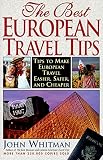 Whitman, John: The Best European Travel Tips 1996-1997: Tips to Make European Travel Easier, Safer and Cheaper Whitman, John: The Best European Travel Tips 1996-1997: Tips to Make European Travel Easier, Safer and Cheaper