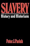 Parish, Peter J.: Slavery: History and Historians