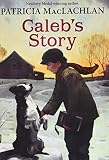 Caleb's Story: Library Edition (0064405907) by MacLachlan, Patricia MacLachlan, Patricia: Caleb's Story: Library Edition