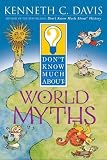 Davis, Kenneth C.: Don't Know Much About World Myths Davis, Kenneth C.: Don't Know Much About World Myths