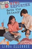 Ellerbee, Linda: Girl Reporter Gets the Skinny! Ellerbee, Linda: Girl Reporter Gets the Skinny!