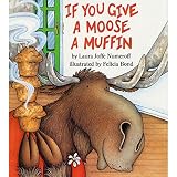 Numeroff, Laura Joffe: If You Give a Moose a Muffin Numeroff, Laura Joffe: If You Give a Moose a Muffin